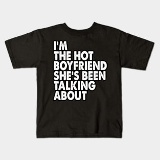 Funny I'm The Hot Boyfriend She's Been Talking About Kids T-Shirt